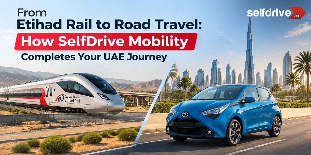 From Etihad Rail to Road Travel: How SelfDrive Mobility Completes Your UAE Journey